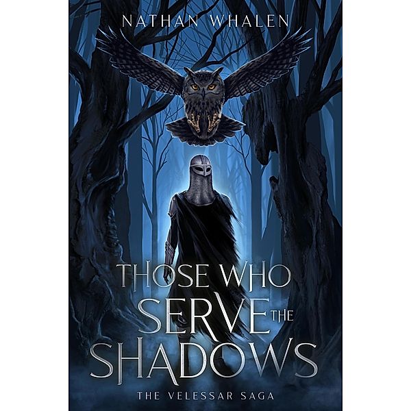 Those Who Serve the Shadows (The Velessar Saga, #2) / The Velessar Saga, Nathan Whalen