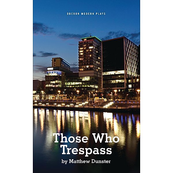 Those Who Trespass / Oberon Modern Plays, Matthew Dunster