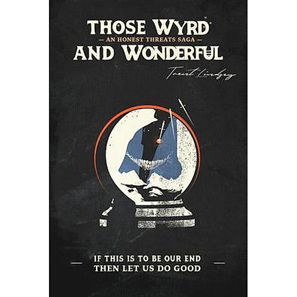 Those Wyrd and Wonderful / A Honest Threats Saga Bd.1, Trent Lindsey