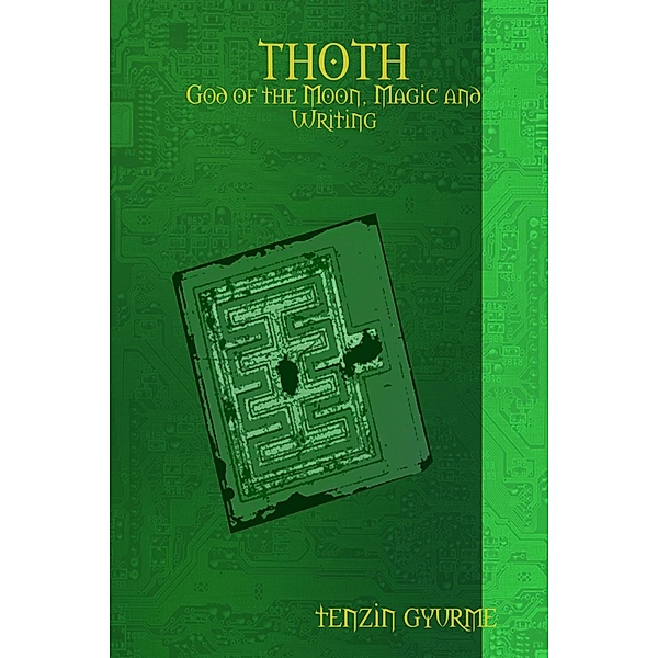 Thoth : God of the Moon, Magic and Writing, Tenzin Gyurme