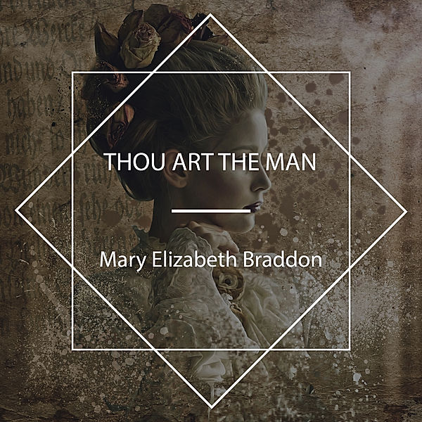 Thou Art The Man, Mary Elizabeth Braddon