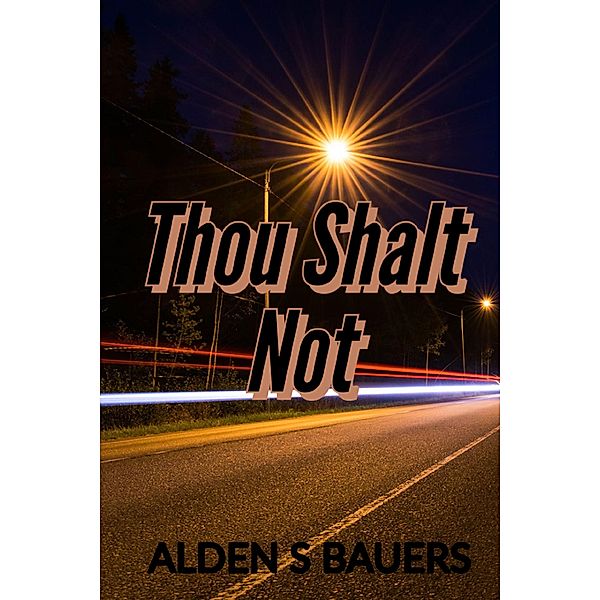 Thou Shalt Not, Alden S Bauers