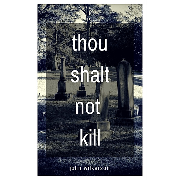 Thou Shalt Not Kill: A Christian Horror Story, John Wilkerson