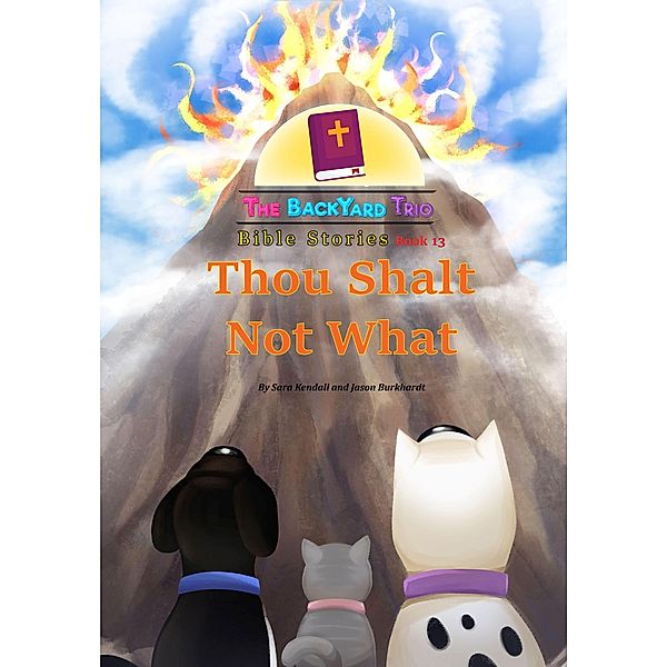 Thou Shalt Not What (The BackYard Trio Bible Stories, #13) / The BackYard Trio Bible Stories, Sara Kendall, Jason Burkhardt