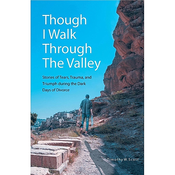 Though I Walk Through The Valley, Timothy W. Scott