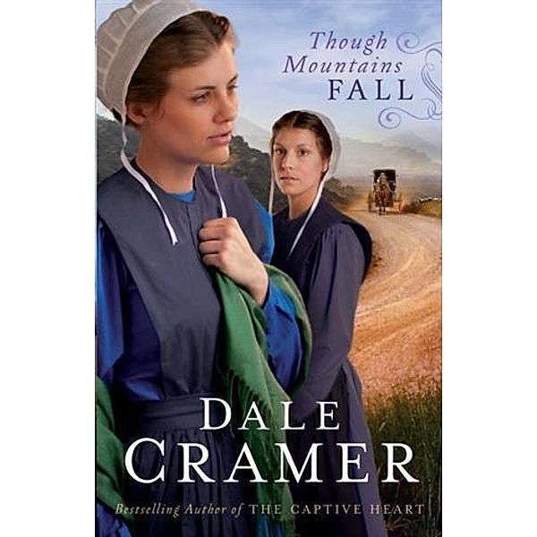 Though Mountains Fall (The Daughters of Caleb Bender Book #3), Dale Cramer