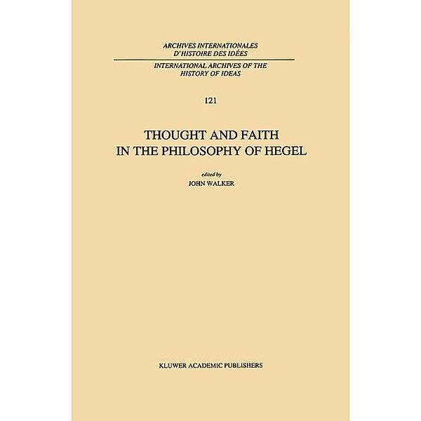 Thought and Faith in the Philosophy of Hegel / International Archives of the History of Ideas Archives internationales d'histoire des idées Bd.121