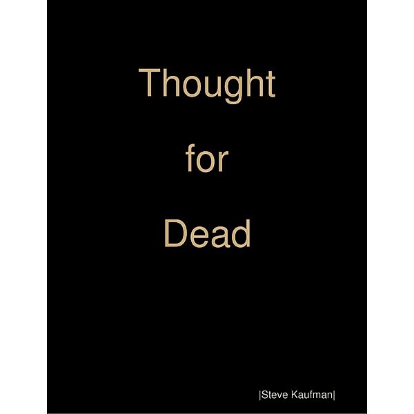 Thought for Dead, Steven Kaufman