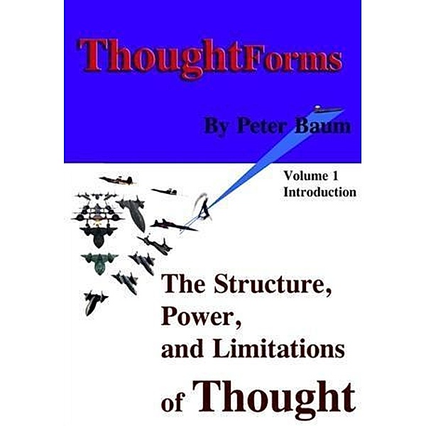 Thought Forms - The Structure, Power, and Limitations of Thought, Peter Baum