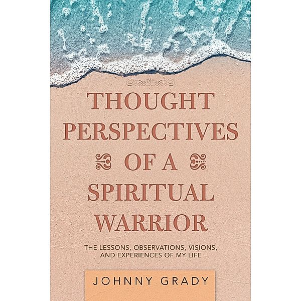 Thought Perspectives of a Spiritual Warrior, Johnny Grady