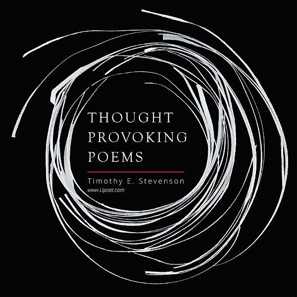 Thought Provoking Poems, Timothy E. Stevenson