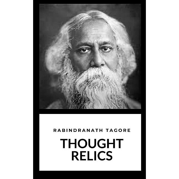 Thought Relics, Rabindranath Tagore