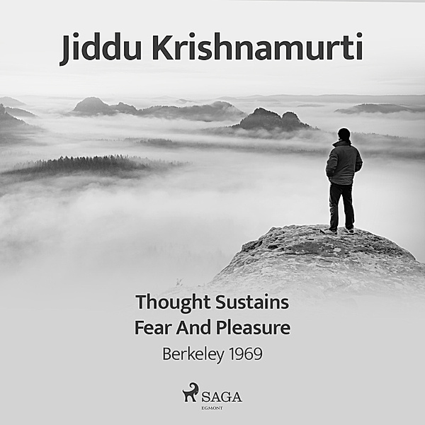 Thought Sustains Fear and Pleasure – Berkeley 1969, Jiddu Krishnamurti