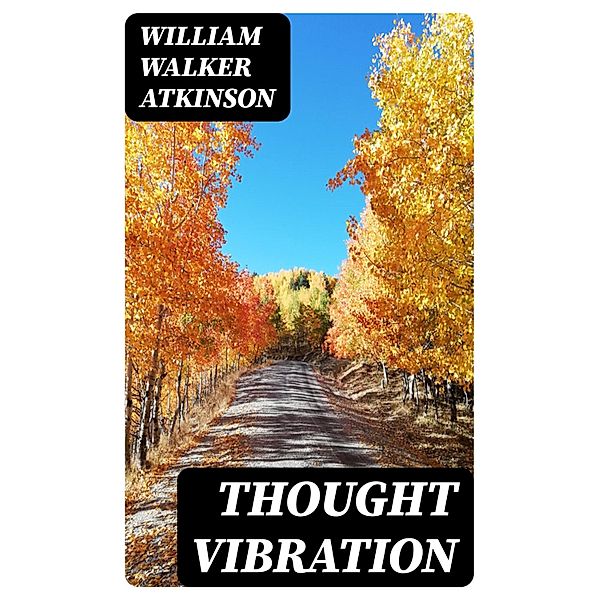 Thought Vibration, William Walker Atkinson