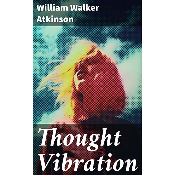 Thought Vibration, William Walker Atkinson