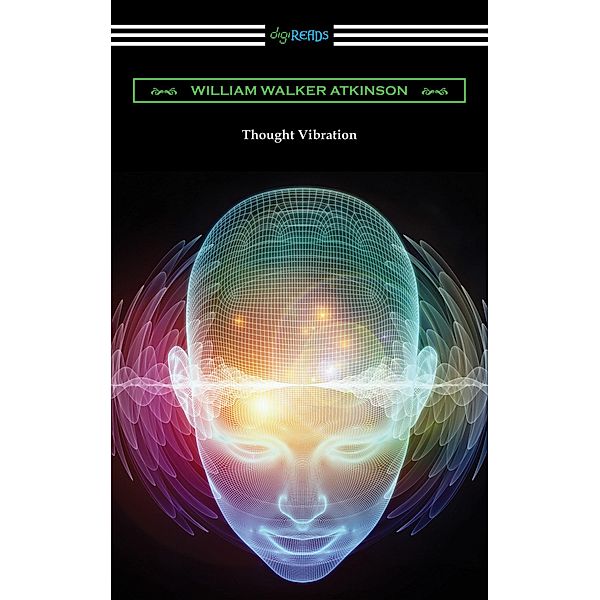 Thought Vibration / Digireads.com Publishing, William Walker Atkinson