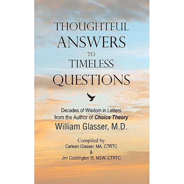 Thoughtful Answers to Timeless Questions: Decades of Wisdom in Letters, William Glasser