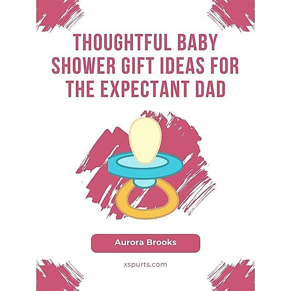 Thoughtful Baby Shower Gift Ideas for the Expectant Dad, Aurora Brooks
