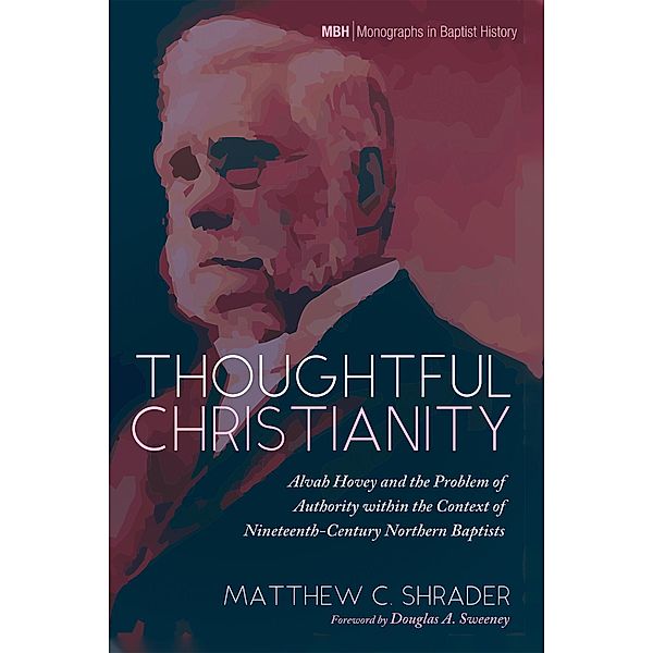 Thoughtful Christianity / Monographs in Baptist History Bd.19, Matthew C. Shrader