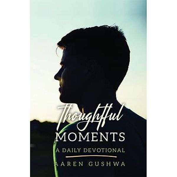 Thoughtful Moments, Aaren Gushwa