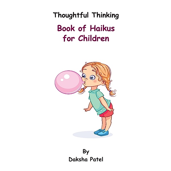 Thoughtful Thinking - Book of Haikus for Children / Grosvenor House Publishing, Daksha Patel