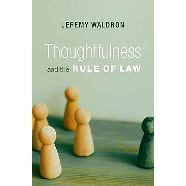 Thoughtfulness and the Rule of Law, Jeremy Waldron