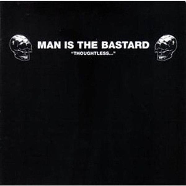Thoughtless (Vinyl), Man Is The Bastard