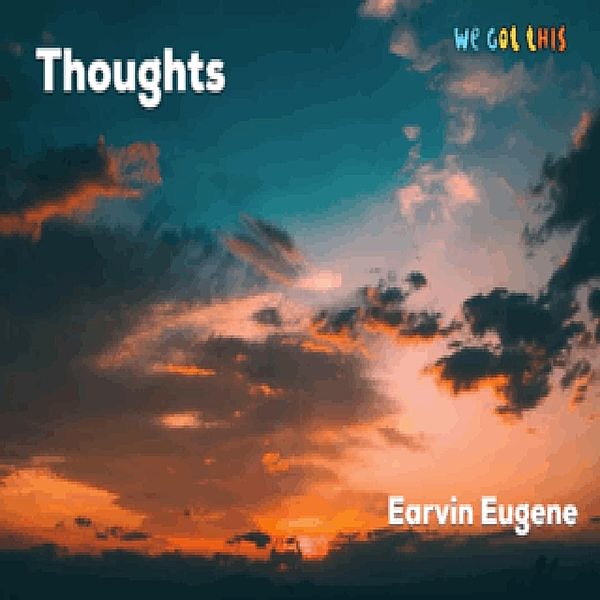 Thoughts, Earvin Eugene