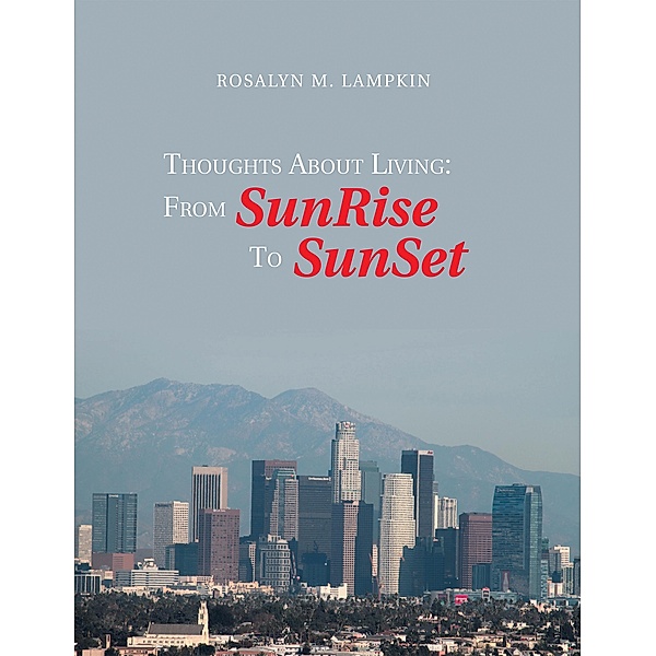 Thoughts About Living: from Sunrise to Sunset, Rosalyn M. Lampkin