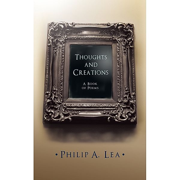 Thoughts and Creations, Philip A. Lea