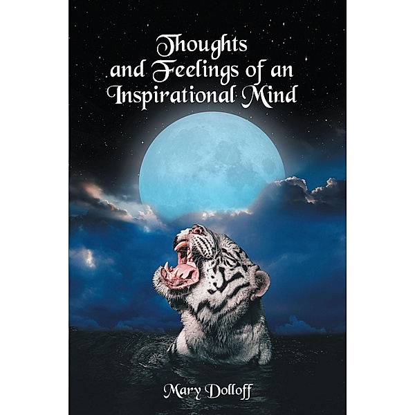 Thoughts and Feelings of an Inspirational Mind, Mary Dolloff