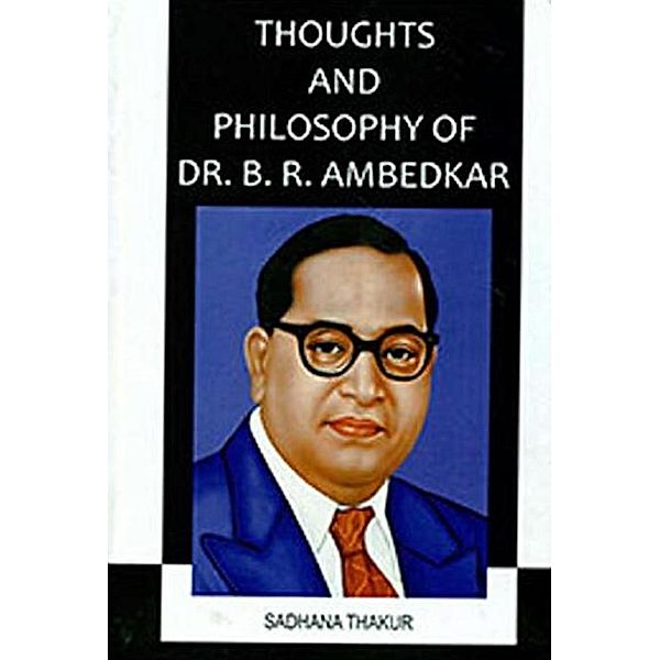 Thoughts and Philosophy of Dr. B.R. Ambedkar, Sadhana Thakur