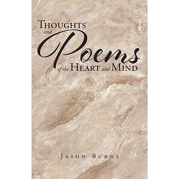 Thoughts and Poems of the Heart and Mind, Jason Burns