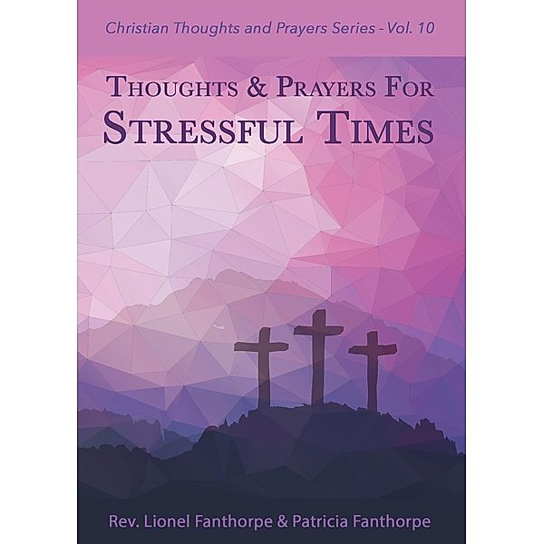 Thoughts and Prayers for Stressful Times (Christian Thoughts and Prayers Series, #10) / Christian Thoughts and Prayers Series, Lionel Fanthorpe, Patricia Fanthorpe