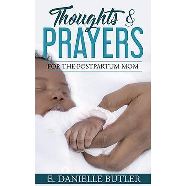 Thoughts and Prayers for the Postpartum Mom, E. Danielle Butler