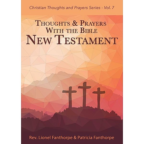 Thoughts and Prayers with the Bible: New Testament (Christian Thoughts and Prayers Series, #7) / Christian Thoughts and Prayers Series, Lionel Fanthorpe, Patricia Fanthorpe