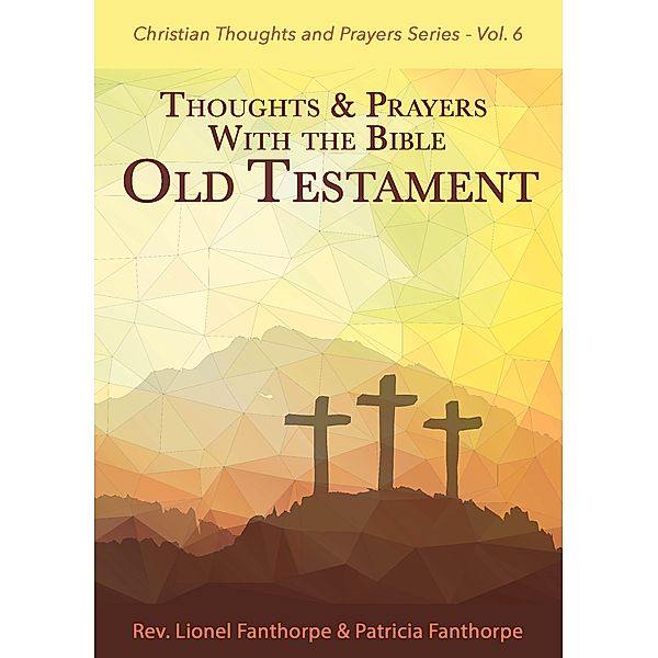 Thoughts and Prayers with the Bible: Old Testament (Christian Thoughts and Prayers Series, #6) / Christian Thoughts and Prayers Series, Lionel Fanthorpe, Patricia Fanthorpe