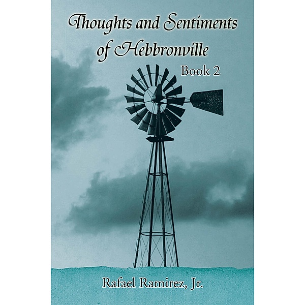 Thoughts and Sentiments of Hebbronville, Rafael Ramirez Jr.