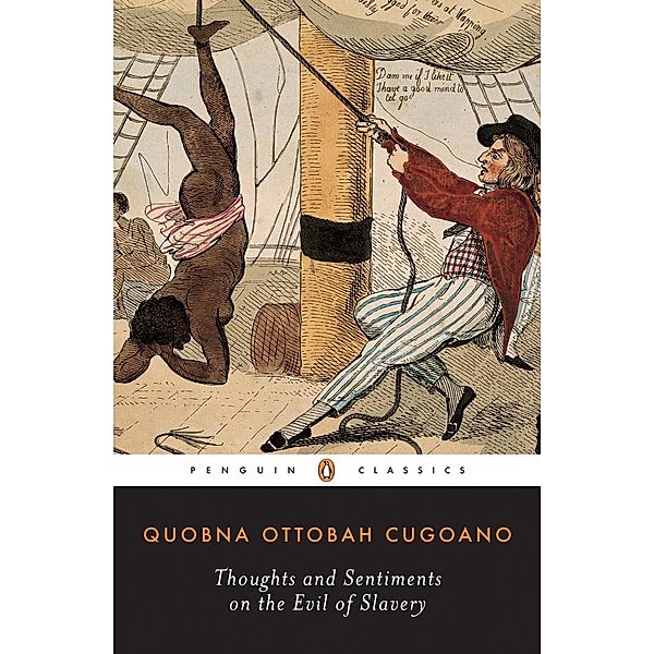 Thoughts and Sentiments on the Evil of Slavery, Quobna Ottobah Cugoano