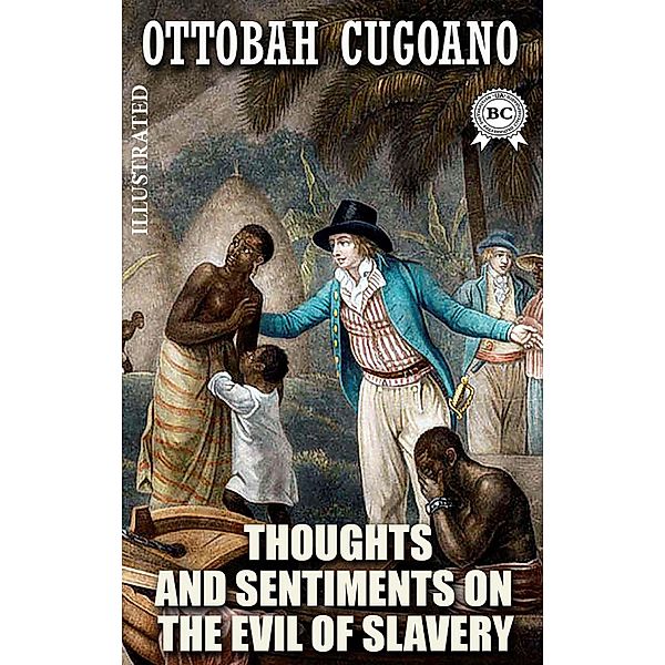 Thoughts and Sentiments on the Evil of Slavery. Illustrated, Ottobah Cugoano
