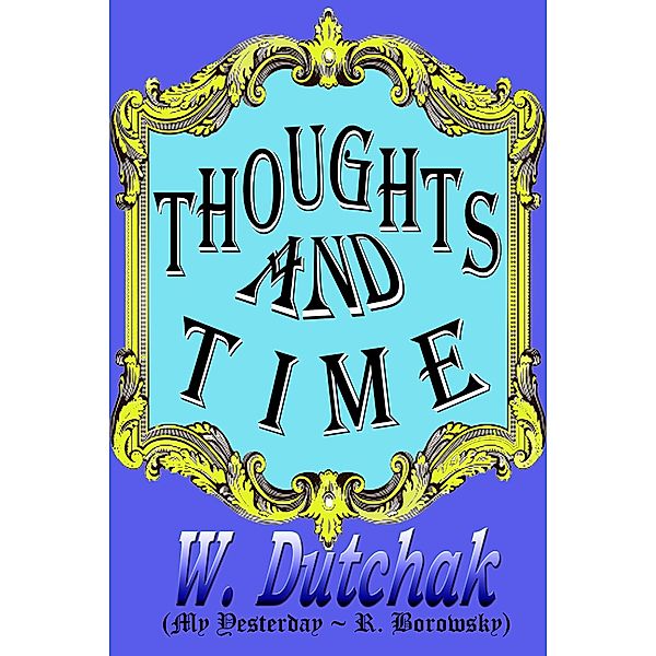 Thoughts and Time, W. Dutchak