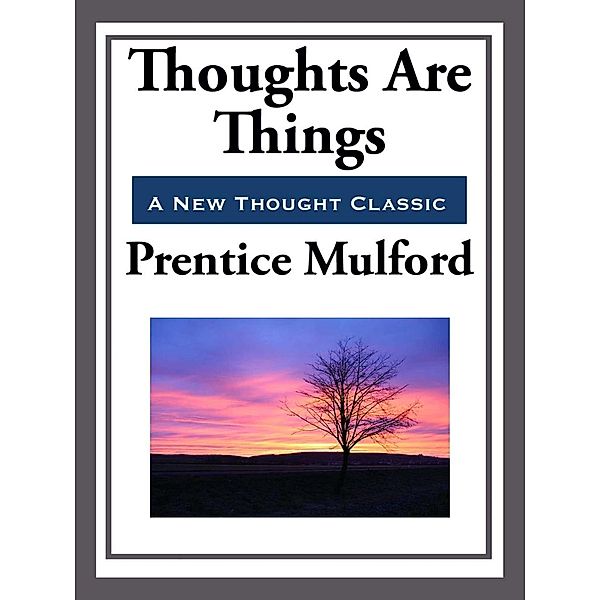 Thoughts are Things, Prentice Mulford