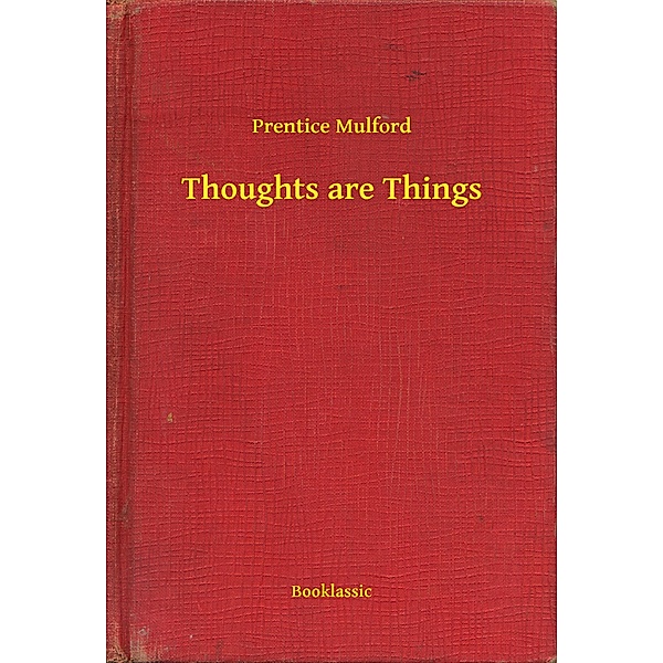 Thoughts are Things, Prentice Mulford