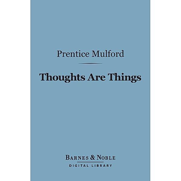 Thoughts Are Things (Barnes & Noble Digital Library) / Barnes & Noble, Prentice Mulford