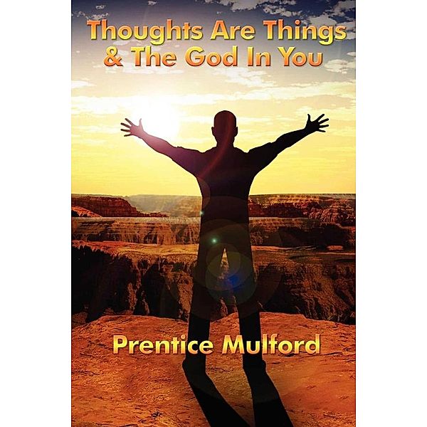 Thoughts are Things & God In You, Prentice Mulford