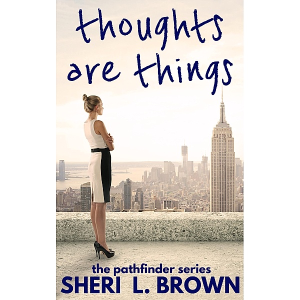 Thoughts are Things (The Pathfinder Series, #2) / The Pathfinder Series, Sheri L. Brown