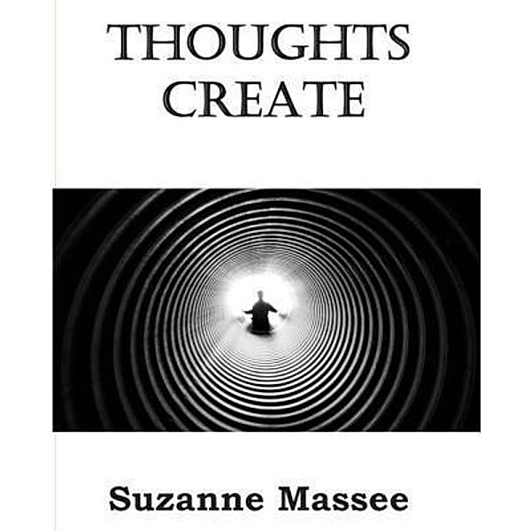 Thoughts Create, Suzanne K Massee