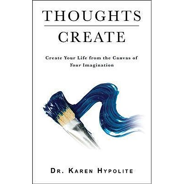 Thoughts Create, Karen Hypolite