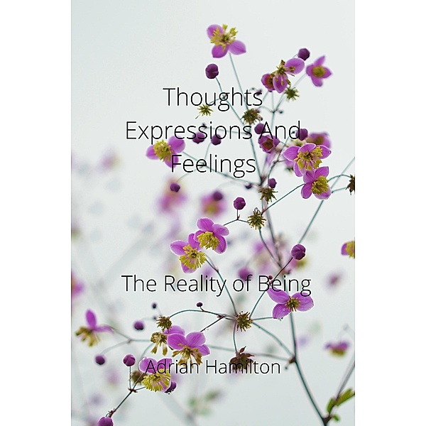 Thoughts Expressions and Feelings  The Reality of Being, Adrian Hamilton