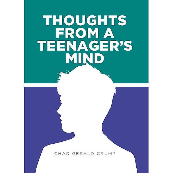 Thoughts from a Teenager's Mind, Chad Gerald Crump